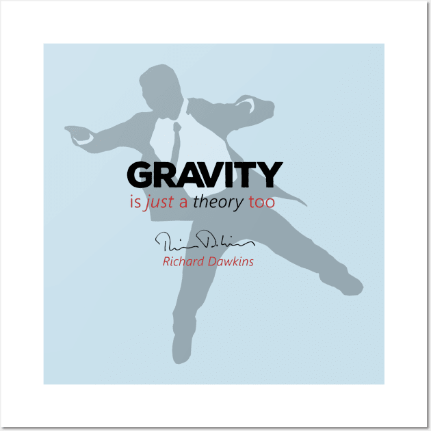 Gravity is just a theory too... Wall Art by ThisOnAShirt